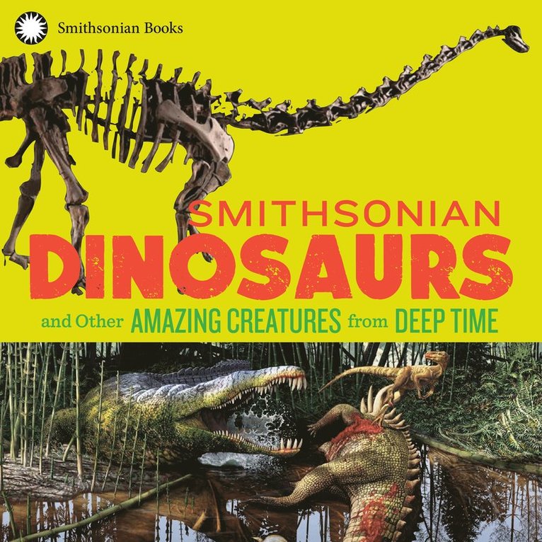 Smithsonian Dinosaurs and Other Amazing Creatures from Deep Time 1