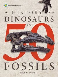 bokomslag A History of Dinosaurs in 50 Fossils