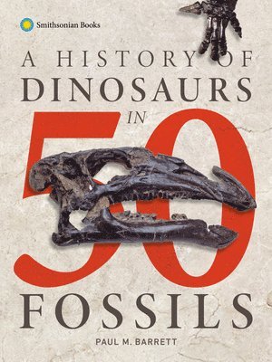 Paul M. Barrett - A History of Dinosaurs in 50 Fossils, Inbunden