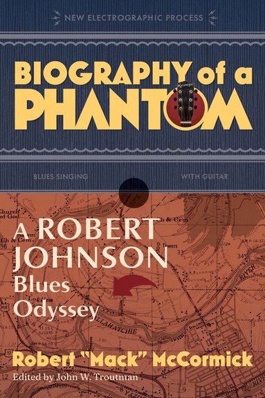 Robert 'Mack' McCormick, John W. Troutman - Biography of a Phantom, Inbunden