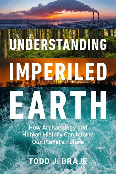 Todd J. Braje - Understanding Imperiled Earth, Inbunden