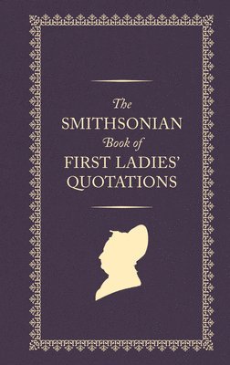 Smithsonian Book of First Ladies' Quotations 1