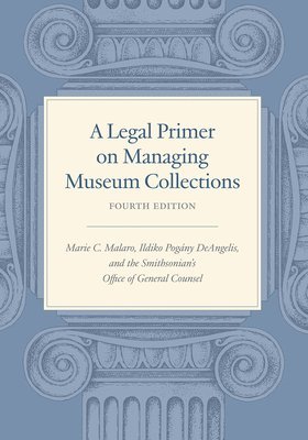 A Legal Primer on Managing Museum Collections, Fourth Edition 1