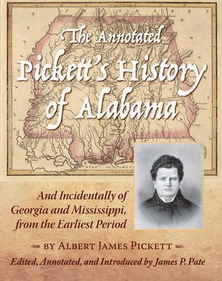 Albert James Pickett, James P. Pate, James P Pate - Annotated Pickett's History of Alabama, Inbunden