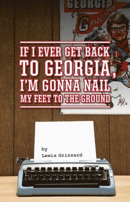 If I Ever Get Back to Georgia, I'm Gonna Nail My Feet to the Ground 1