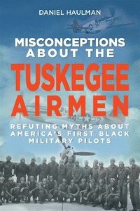 bokomslag Misconceptions about the Tuskegee Airmen