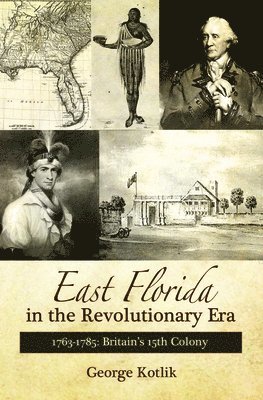 bokomslag East Florida in the Revolutionary Era, 17631785