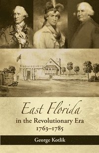 bokomslag East Florida in the Revolutionary Era, 17631785