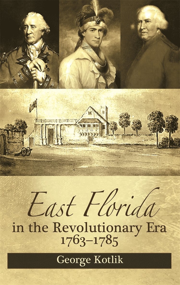 George Kotlik - East Florida in the Revolutionary Era, 1763–1785, Häftad