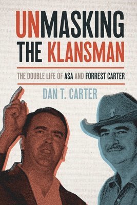 bokomslag Unmasking the Klansman: The Double Life of Asa and Forrest Carter