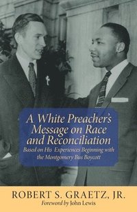 bokomslag A White Preacher's Message on Race and Reconciliation: Based on His Experiences Beginning with the Montgomery Bus Boycott