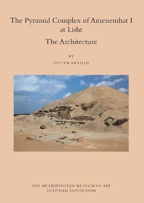 The Pyramid Complex of Amenemhat I at Lisht 1