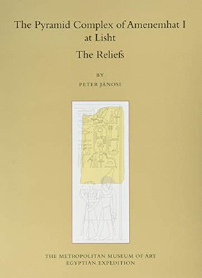 The Pyramid Complex of Amenemhat I at Lisht - The Reliefs 1