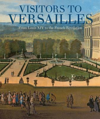 bokomslag Visitors to Versailles: From Louis XIV to the French Revolution