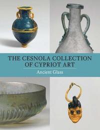bokomslag The Cesnola Collection of Cypriot Art - Ancient Glass
