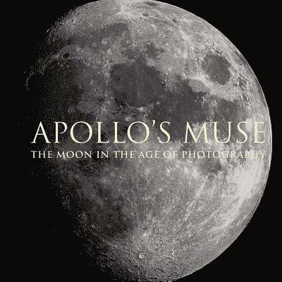 Apollo`s Muse - The Moon in the Age of Photography 1