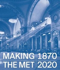 bokomslag Making The Met, 1870-2020