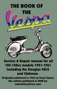 bokomslag THE BOOK OF THE VESPA - AN OWNERS WORKSHOP MANUAL FOR 125cc AND 150cc VESPA SCOOTERS 1951-1961