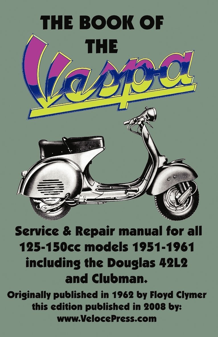 THE BOOK OF THE VESPA - AN OWNERS WORKSHOP MANUAL FOR 125cc AND 150cc VESPA SCOOTERS 1951-1961 1