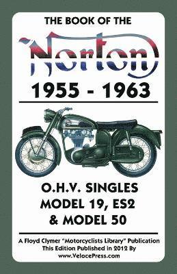 Book of the Norton 1955-1963 O.H.V. Singles Model 19, Es2 & Model 50 1