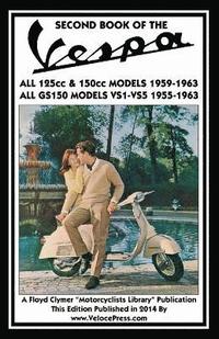 bokomslag SECOND BOOK OF THE VESPA ALL 125cc & 150cc MODELS 1959-1963 ALL GS150 MODELS VSI-VS5 1955-1963
