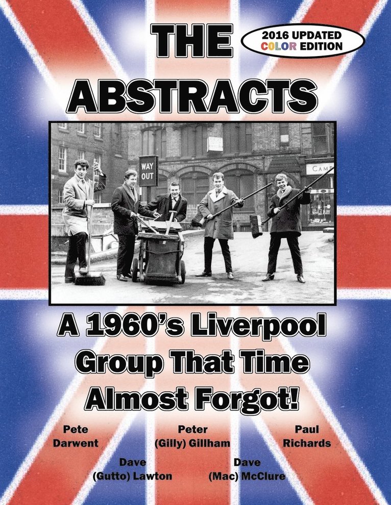 THE ABSTRACTS - A 1960's LIVERPOOL GROUP THAT TIME ALMOST FORGOT! (2016 UPDATED COLOR EDITION) 1