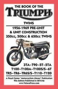 bokomslag BOOK OF THE TRIUMPH TWINS 1956-1969 PRE-UNIT & UNIT CONSTRUCTION 350cc, 500cc & 650cc TWINS