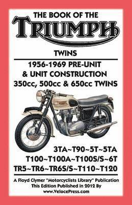 BOOK OF THE TRIUMPH TWINS 1956-1969 PRE-UNIT & UNIT CONSTRUCTION 350cc, 500cc & 650cc TWINS 1