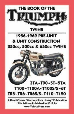 BOOK OF THE TRIUMPH TWINS 1956-1969 PRE-UNIT & UNIT CONSTRUCTION 350cc, 500cc & 650cc TWINS
