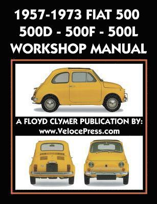 1957-1973 Fiat 500 - 500d - 500f - 500l Factory Workshop Manual Also Applicable to the 1970-1977 Autobianchi Giardiniera 1