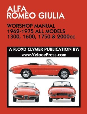 Floyd Clymer - ALFA ROMEO GIULIA WORKSHOP MANUAL 1962-1975 ALL MODELS 1300, 1600, 1750 & 2000cc, Häftad