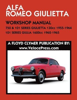 bokomslag ALFA ROMEO 750 & 101 SERIES GIULIETTA 1300cc (1955-1964) & 101 SERIES GIULIA 1600cc (1962-1965) WORKSHOP MANUAL