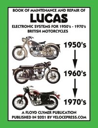 bokomslag BOOK OF MAINTENANCE AND REPAIR OF LUCAS ELECTRONIC SYSTEMS FOR 1950's-1970's BRITISH MOTORCYCLES (Includes 1960-1977 Parts Catalogs)