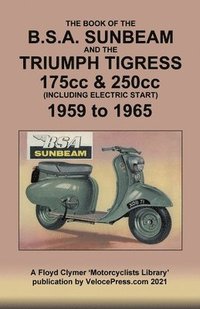 bokomslag BOOK OF THE BSA SUNBEAM & TRIUMPH TIGRESS 175cc & 250cc SCOOTERS 1959 TO 1965