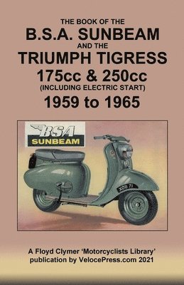 BOOK OF THE BSA SUNBEAM & TRIUMPH TIGRESS 175cc & 250cc SCOOTERS 1959 TO 1965 1