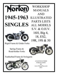 bokomslag NORTON 1945-1963 SINGLE CYLINDER S.V. & O.H.V. 16H, Big 4, 18, ES2, 19R, 19S, & 50 WORKSHOP MANUALS & ILLUSTRATED PARTS LISTS