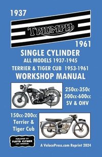 bokomslag Triumph Motorcycles 1937-1961 Single Cylinder Workshop Manual - All Models 1937-1945 Plus Terrier & Tiger Cub 1953-1961