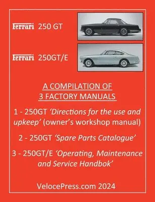 Ferrari 250 GT & 250 Gt/E - A Compilation of Three Factory Manuals