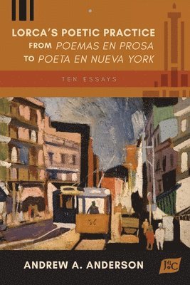 bokomslag Lorca's Poetic Practice from Poemas en prosa to Poeta en Nueva York