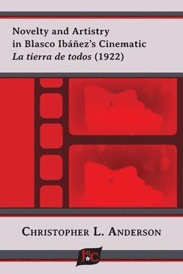bokomslag Novelty and Artistry in Blasco Ibez's Cinematic La tierra de todos (1922)