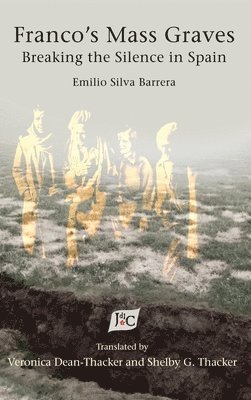 Emilio Silva Barrera, Veronica Dean-Thacker, Shelby G Thacker - Franco's Mass Graves, Inbunden