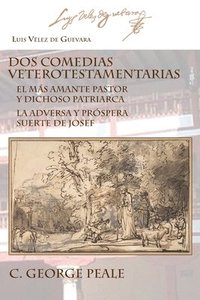 bokomslag Dos comedias veterotestamentarias: El Más Amante Pastor Y Dichoso Patriarca La Adversa Y Próspera Suerte de Josef