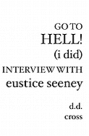 D D Cross, D. D. Cross - Go to Hell! (I did) Interview with Eustice Seeney, Häftad
