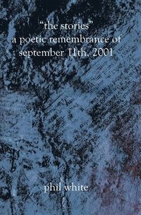 bokomslag "The Stories" A Poetic Remembrance of September 11th, 2001