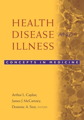 Arthur L. Caplan, James J. McCartney, Dominic A. Sisti - Health, Disease, and Illness, Häftad