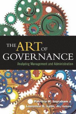 Patricia W. Ingraham, Laurence E. Lynn Jr., Jr. Lynn, Laurence E., Laurence E. Lynn, Jr. - Art of Governance, Häftad