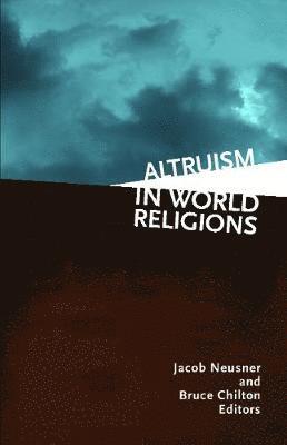 Suzanne Neusner, Bruce Chilton - Altruism in World Religions, Häftad
