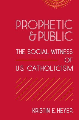 Kristin E. Heyer - Prophetic and Public, Häftad