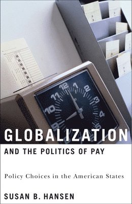 Susan B. Hansen - Globalization and the Politics of Pay, Häftad