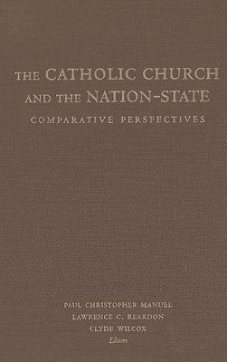 Paul Christopher Manuel, Lawrence C. Reardon, Clyde Wilcox - Catholic Church and the Nation-State, Inbunden